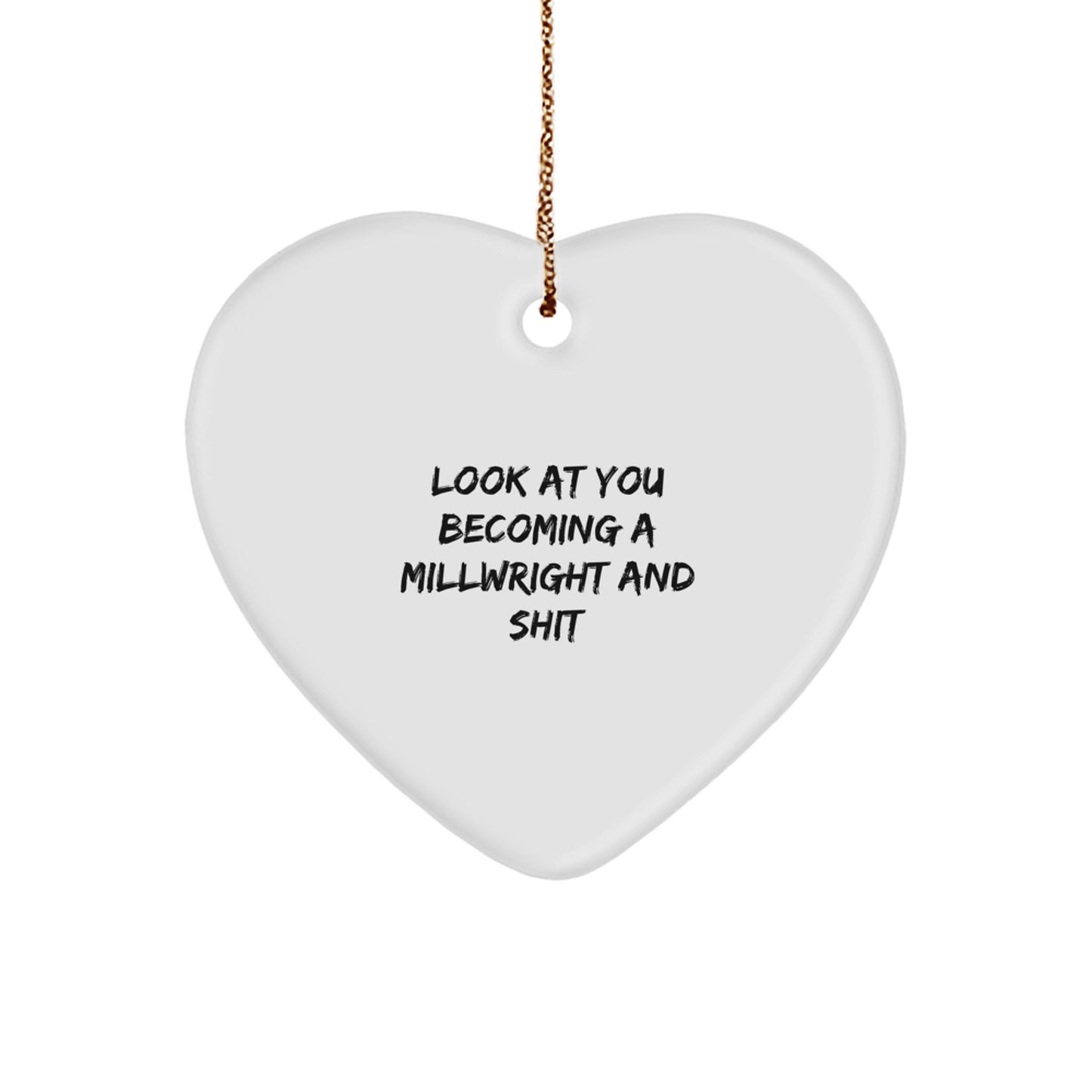 Funny Millwright Gifts for Him - 'Look At You Becoming A Millwright And Shit' Heart Ornament, Perfect for Christmas from Friends or Family - Image 1