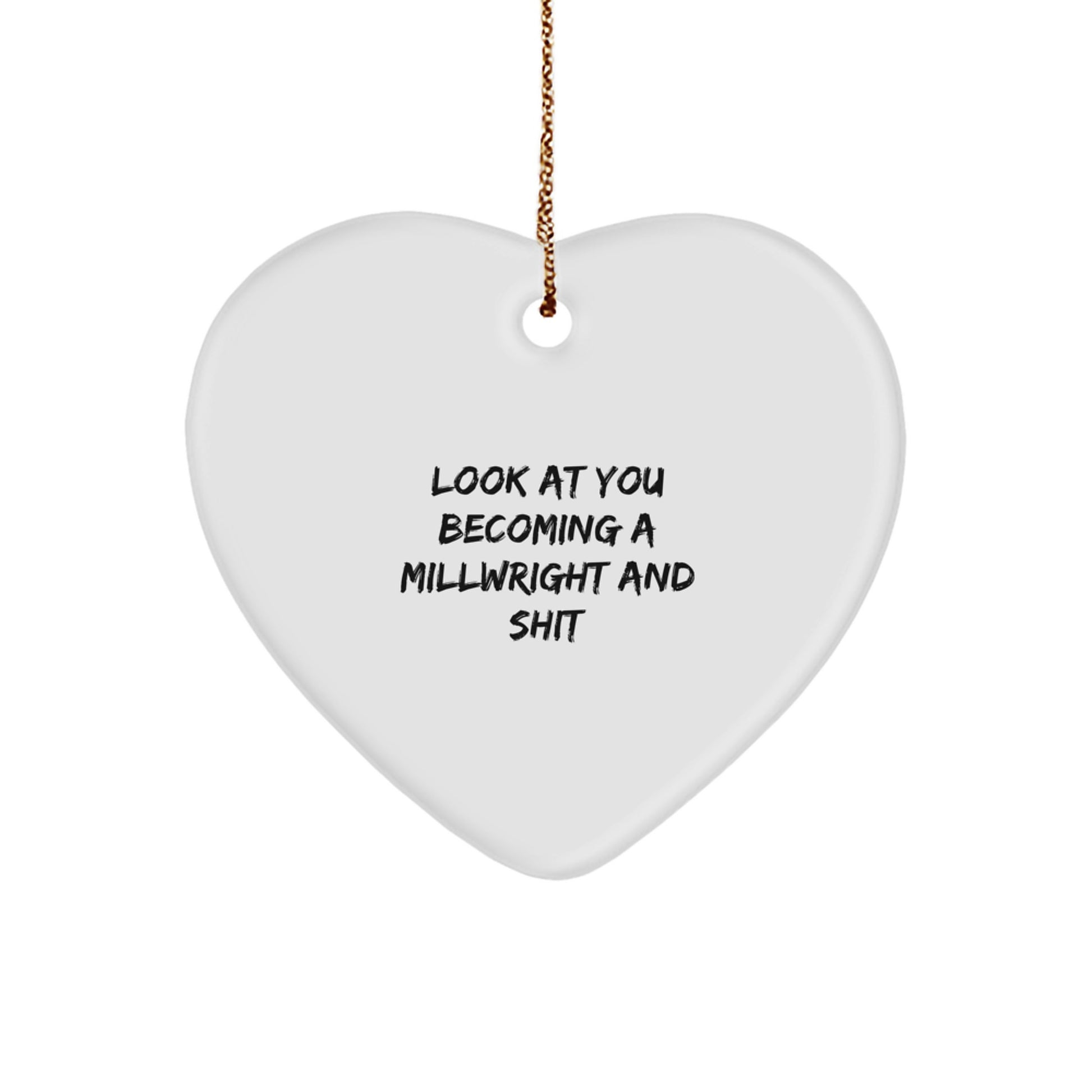 Funny Millwright Gifts for Him - 'Look At You Becoming A Millwright And Shit' Heart Ornament, Perfect for Christmas from Friends or Family - Image 1