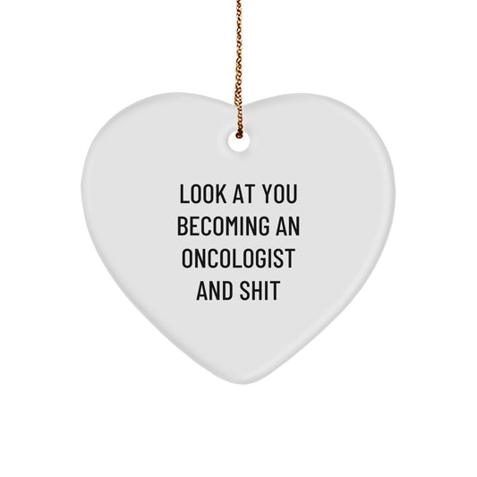Funny Oncologist Heart Ornament Gifts from Friends for Christmas - 'Look At You Becoming An Oncologist And Shit' Quote - Image 1