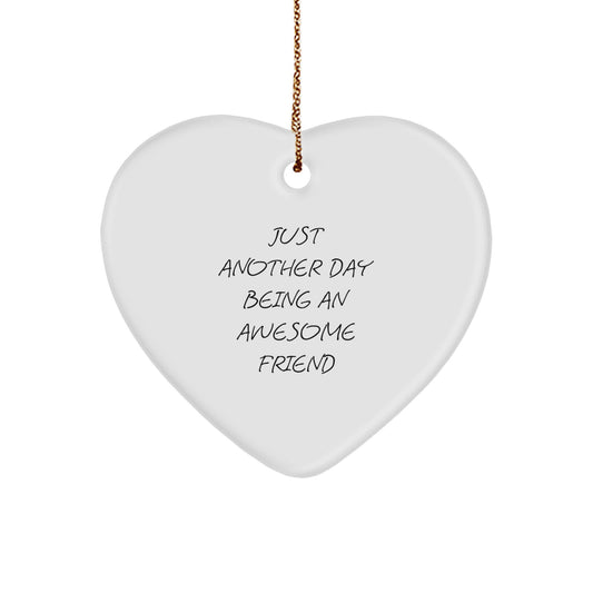 Gifts from Friends - Just Another Day Being An Awesome Friend Heart Ornament for Friend, Unique Christmas Unique Gifts for Women, Men, Family, Coworkers - Image 1
