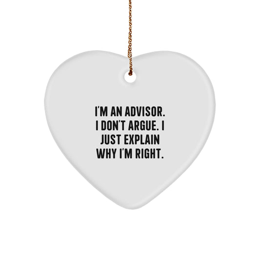 Funny Advisor Gifts for Christmas - Heart Ornament with Quote from I'm An Advisor. I Don't Argue. I Just Explain Why I'm Right. - Gifts from Friends, Coworkers, or Family - Image 1