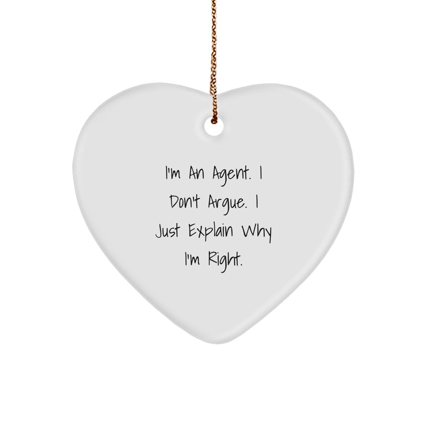 Funny Agent Heart Ornament Gifts from Men, Gifts for Agent, I'm An Agent. I Don't Argue. I Just Explain Why I'm Right. Christmas Unique Agent Agent Gifts - Image 1