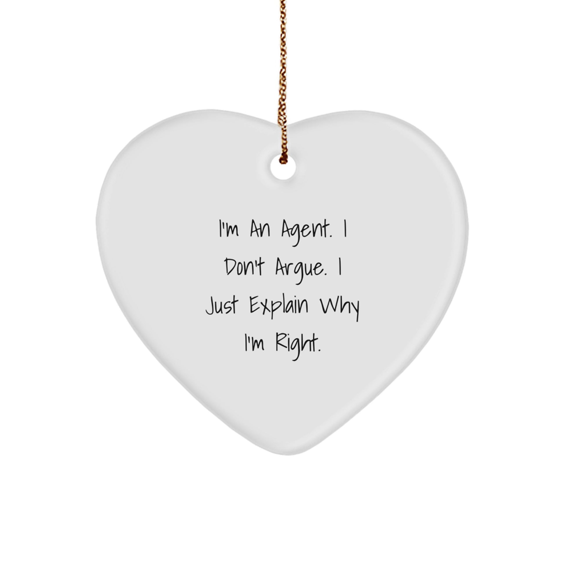 Funny Agent Heart Ornament Gifts from Men, Gifts for Agent, I'm An Agent. I Don't Argue. I Just Explain Why I'm Right. Christmas Unique Agent Agent Gifts - Image 1