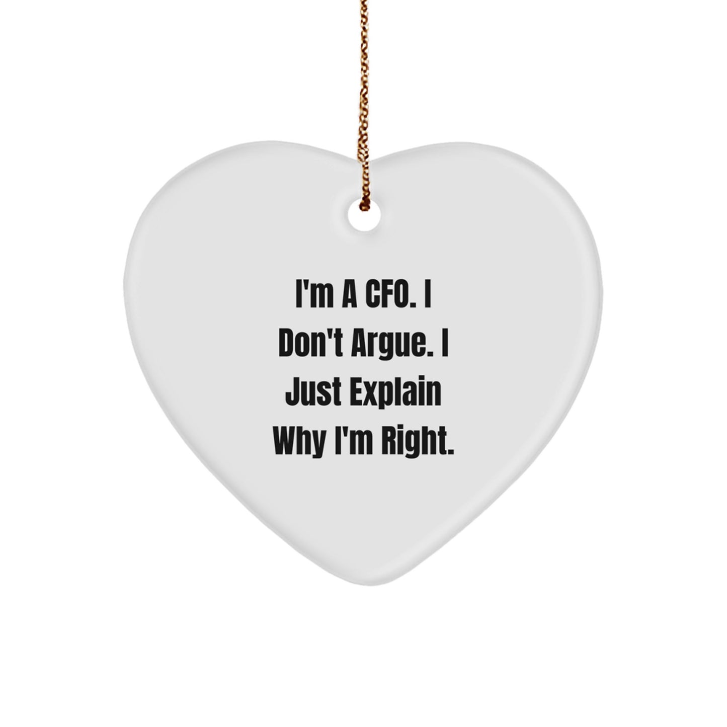 Funny CFO Gifts from Friends for Men | Heart Ornament I'm A Cfo. I Don't Argue. I Just Explain Why I'm Right. Gifts for CFO - Image 1