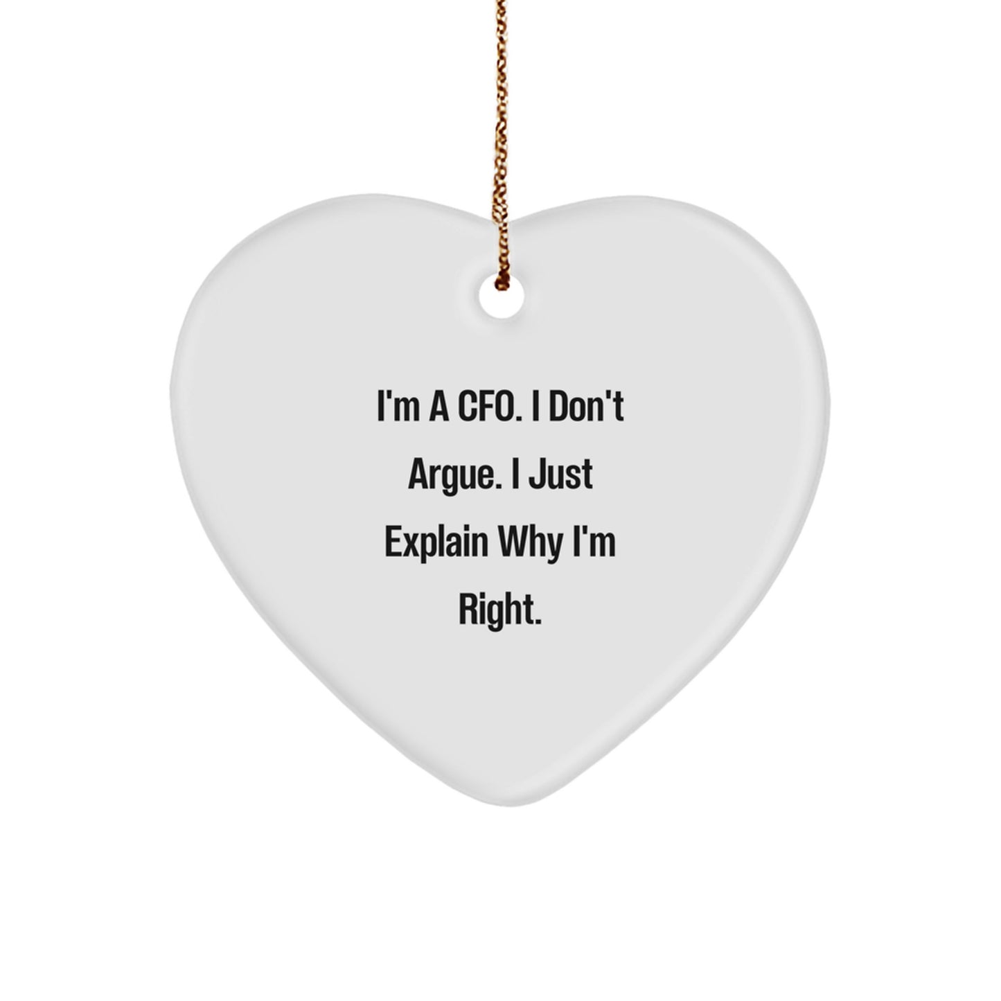 Funny CFO Gifts, I'm A Cfo. I Don't Argue. I Just Explain Why I'm Right., Heart Ornament for CFO, Christmas Unique Gifts from Friends - Image 1