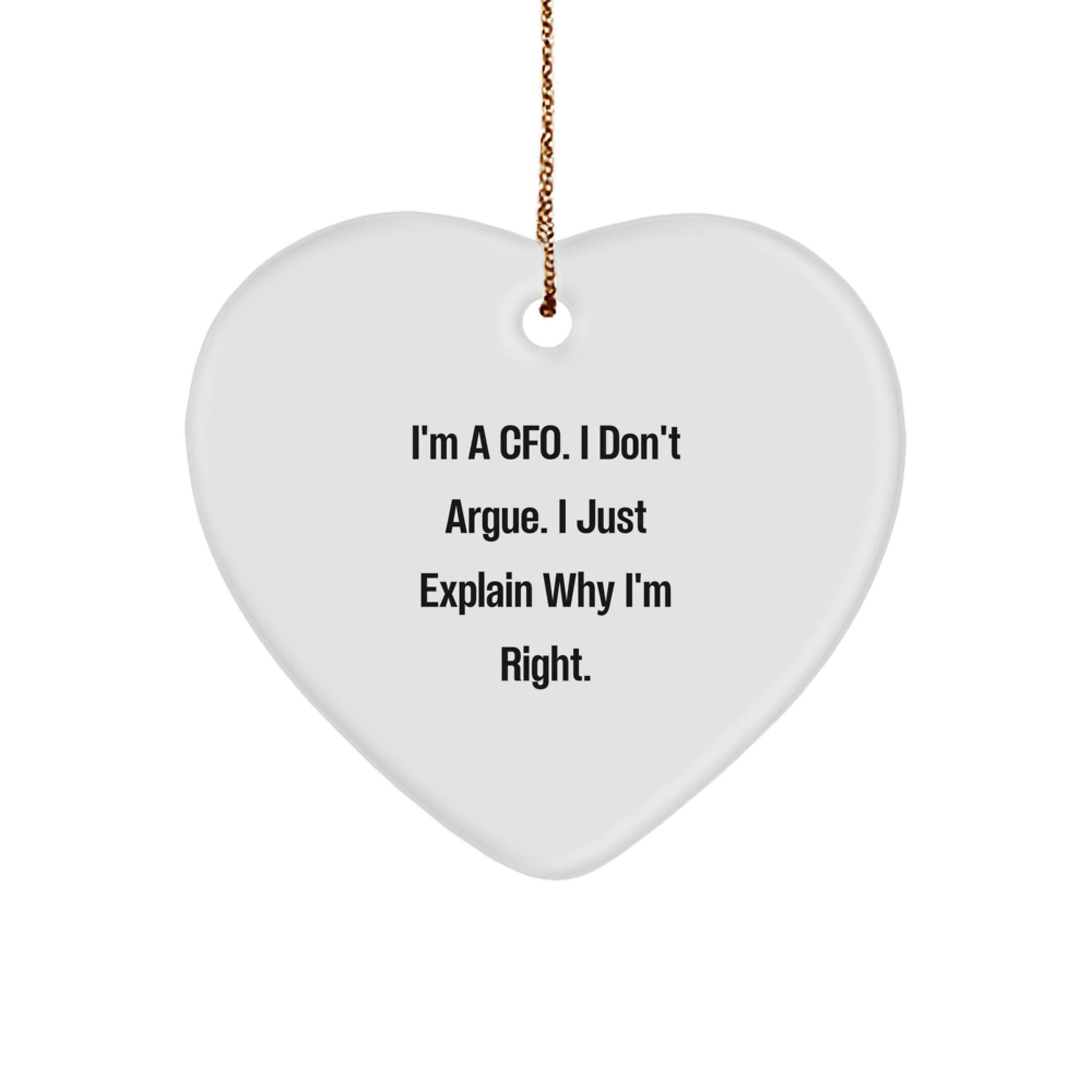 Funny CFO Gifts, I'm A Cfo. I Don't Argue. I Just Explain Why I'm Right., Heart Ornament for CFO, Christmas Unique Gifts from Friends - Image 1