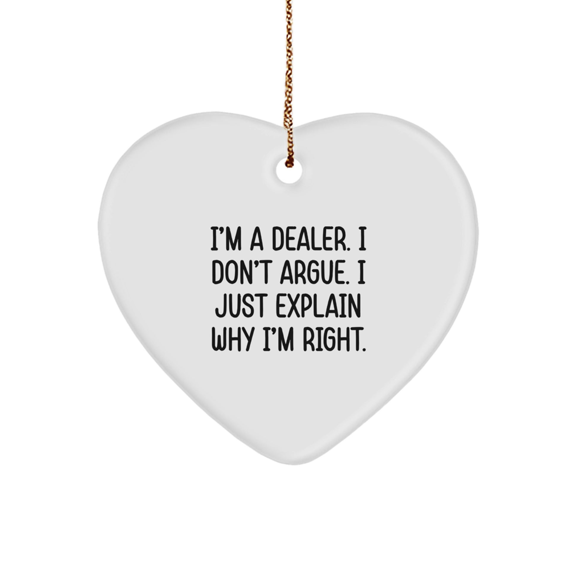 Funny Dealer Gifts, 'I'm a Dealer, I Don't Argue, I Just Explain Why I'm Right' Christmas Heart Ornament for Men, Women, Family, or Friends - Image 1