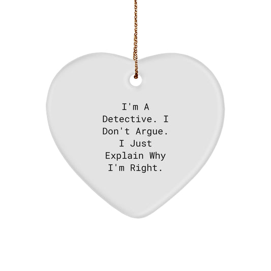 Detective Heart Ornament, Funny Quote Gifts from Friends, 'I'm A Detective. I Don't Argue. I Just Explain Why I'm Right.', for Christmas - Image 1