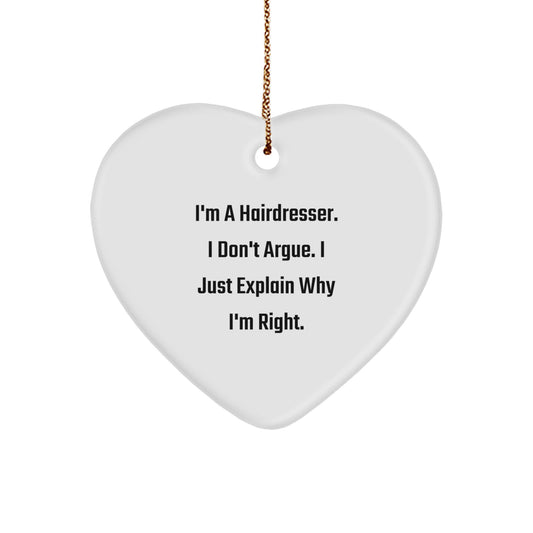 Hairdresser Humor Gifts from Friends for Christmas - 'I'm A Hairdresser. I Don't Argue. I Just Explain Why I'm Right.' Heart Ornament - Image 1