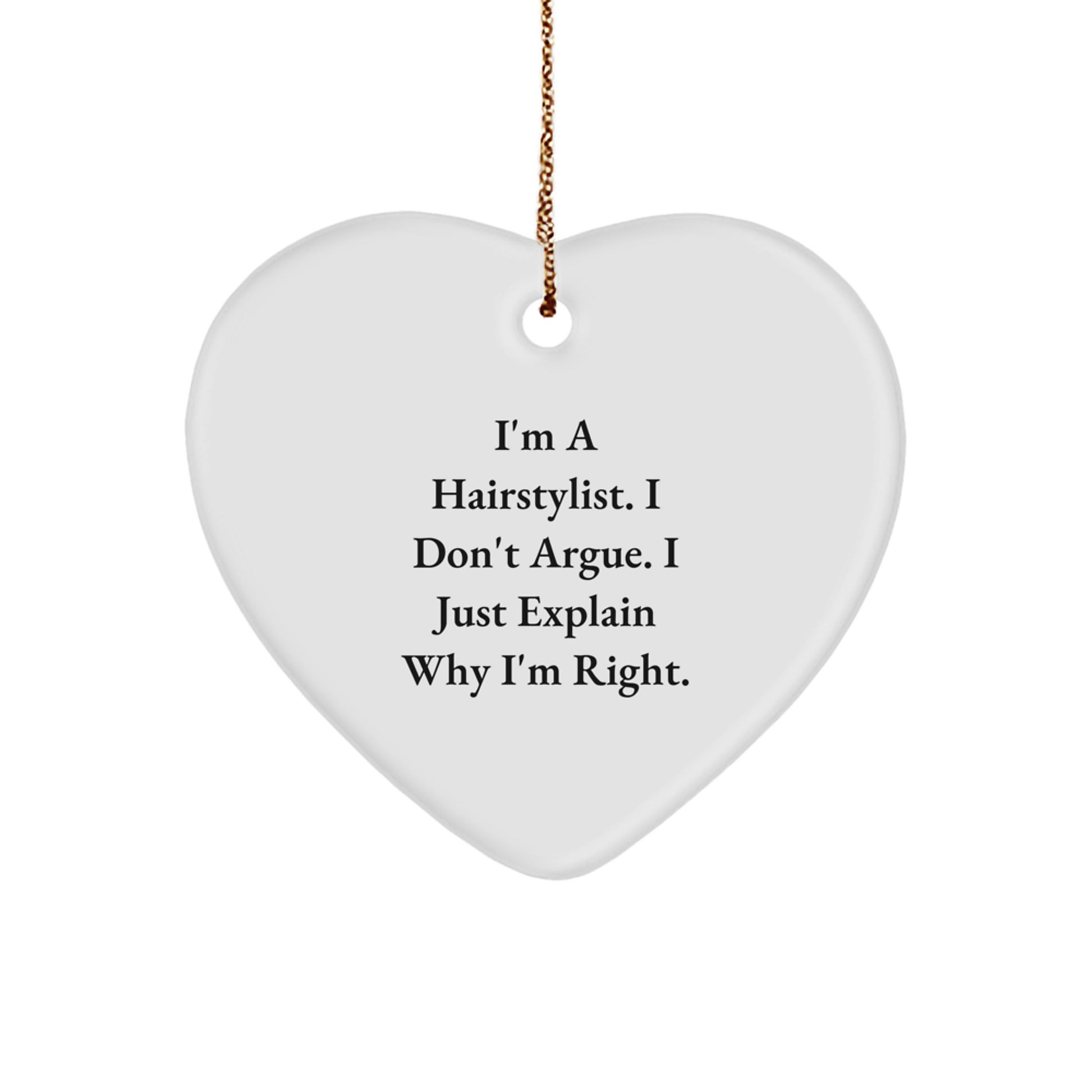 Hairstylist Gifts from Friends - Funny Heart Ornament for Hairstylist, Christmas Unique Gifts, 'I'm Right' Quote, 2.75 Tall, 0.5 oz, MDF, Sublimation, Gold Cord - Image 1