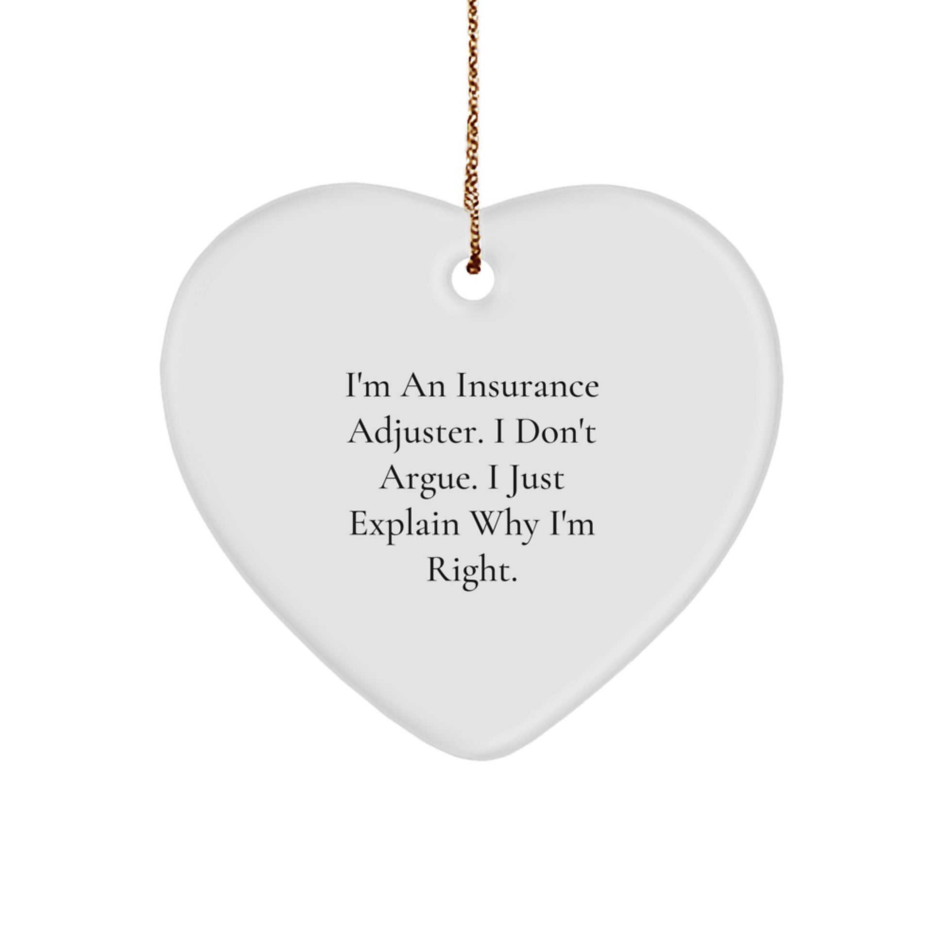 Insurance Adjuster Gifts, Funny Heart Ornament, 'I Don't Argue, I Just Explain Why I'm Right' for Christmas, Gifts from Men to Insurance Adjuster - Image 1