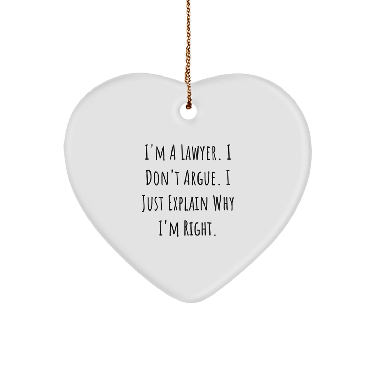 Funny Lawyer Gifts, I'm A Lawyer. I Don't Argue. I Just Explain Why I'm Right. Heart Ornament, Lawyer Christmas Unique Gift, Gifts from Friends for Lawyer - Image 1