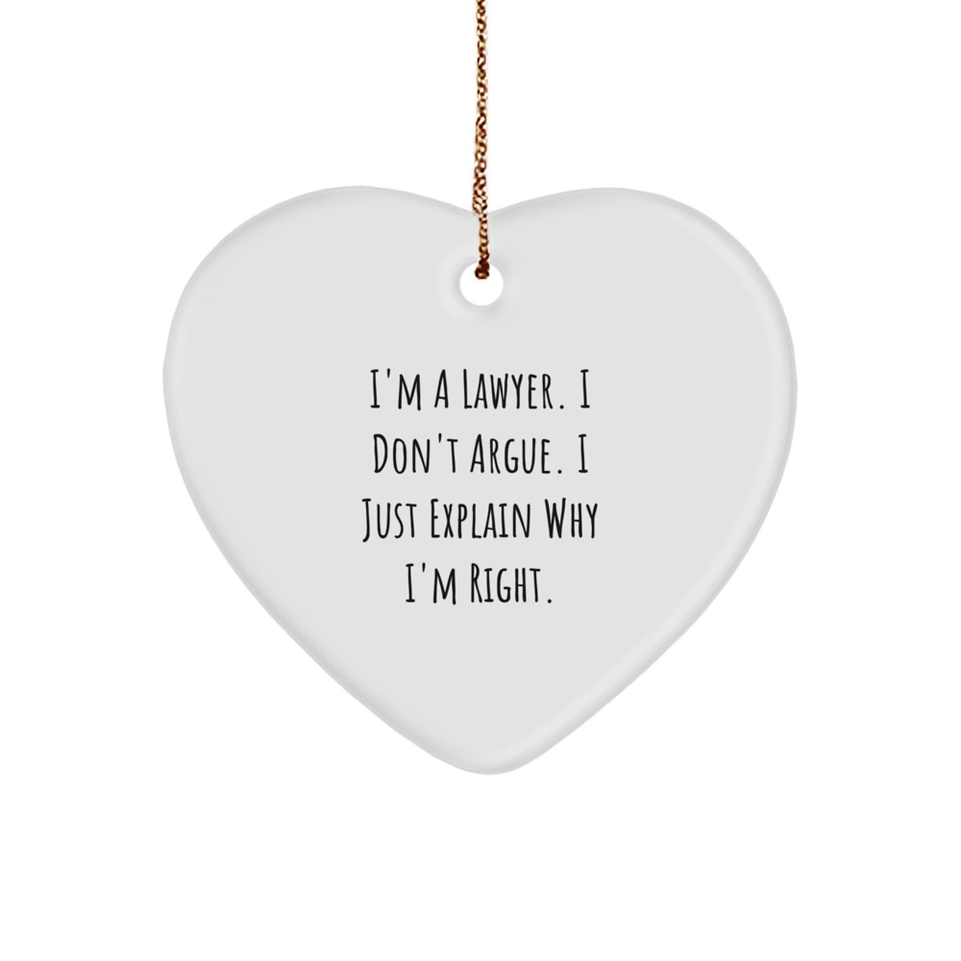 Funny Lawyer Gifts, I'm A Lawyer. I Don't Argue. I Just Explain Why I'm Right. Heart Ornament, Lawyer Christmas Unique Gift, Gifts from Friends for Lawyer - Image 1