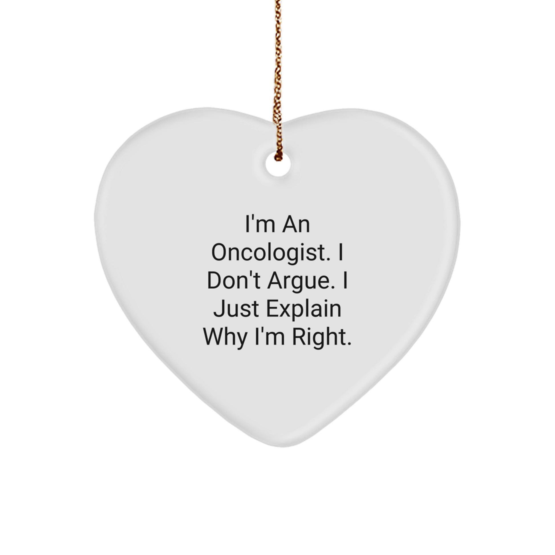 Funny Oncologist Heart Ornament Gifts from Friends, Family, or Coworkers for Christmas - 'I Don't Argue, I Just Explain Why I'm Right' - Unique Gift for Men or Women - Image 1