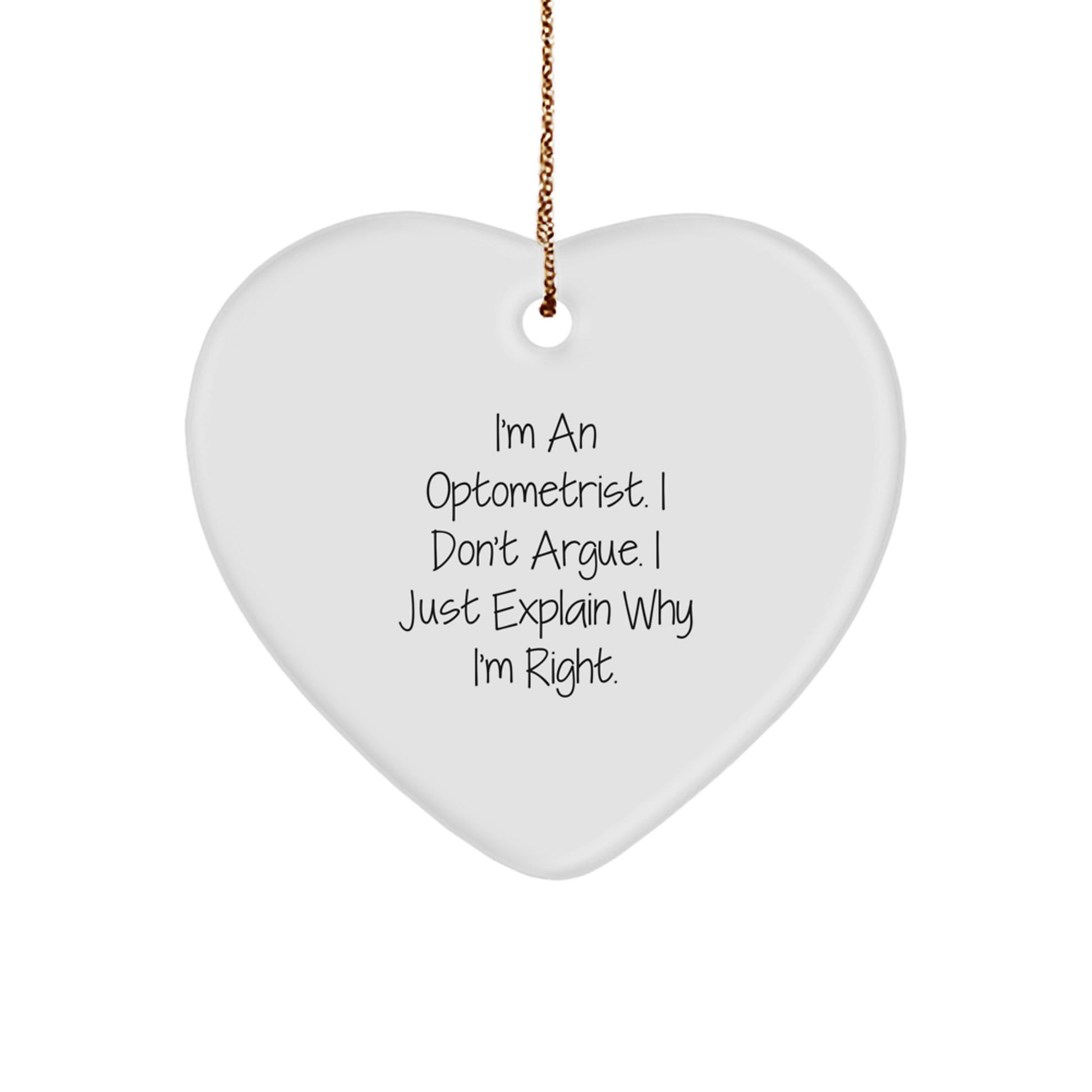 Optometrist Gifts from Friends, Cute Heart Ornament for Christmas, 'I'm An Optometrist, I Don't Argue, I Just Explain Why I'm Right' Quote - Image 1