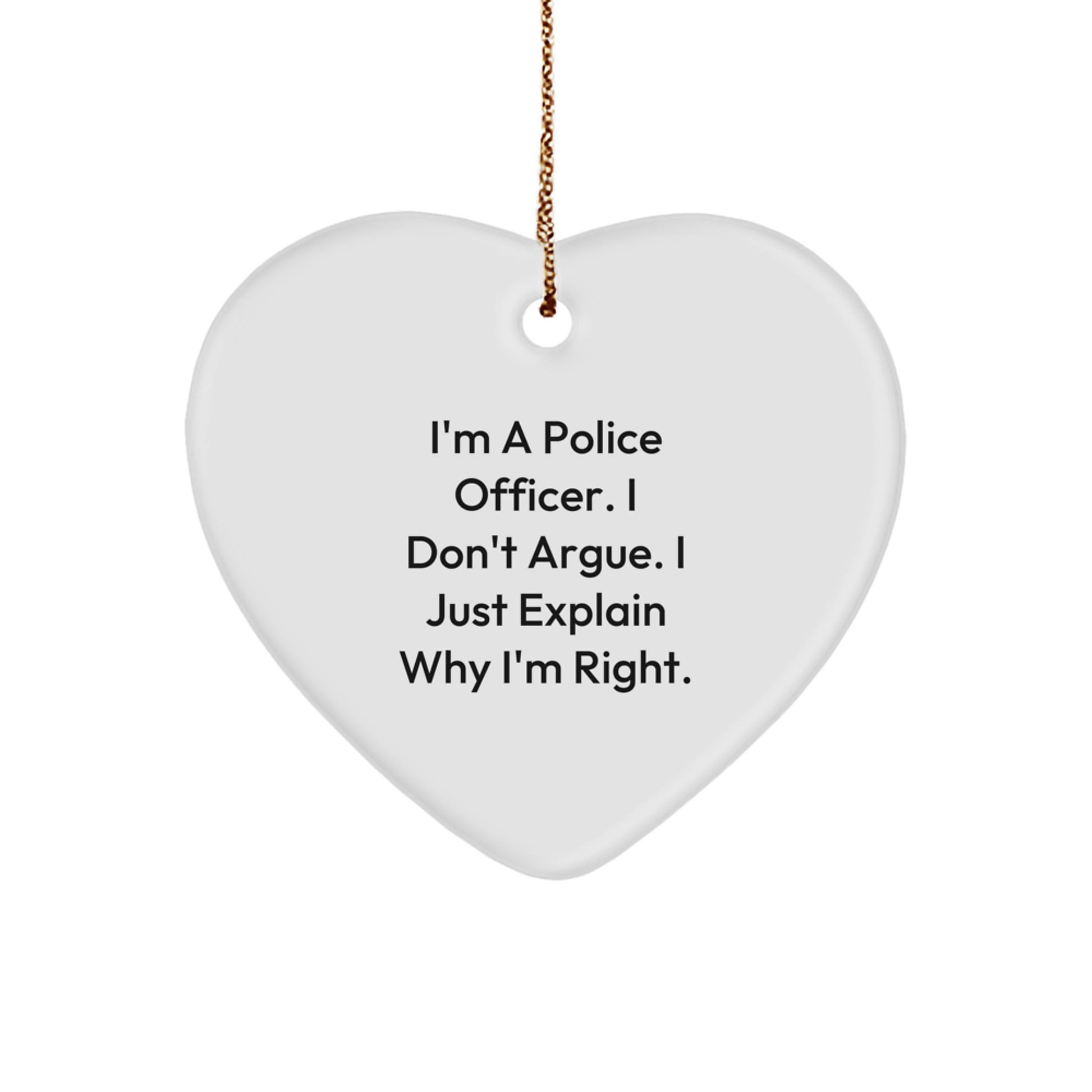 Police Officer Heart Ornament, Funny Gift for Men, Gifts from Women, Christmas Unique Presents for Family and Friends, 'I Don't Argue, I Just Explain Why I'm Right' - Image 1