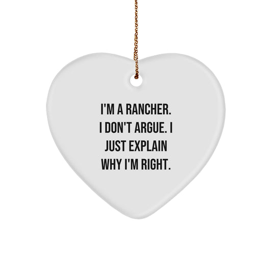 Funny Rancher Quotes Heart Ornament, Gifts from Men to Rancher, Unique Christmas Unique Gifts for Cowboys, 'I'm A Rancher. I Don't Argue. I Just Explain Why I'm Right.' - Image 1