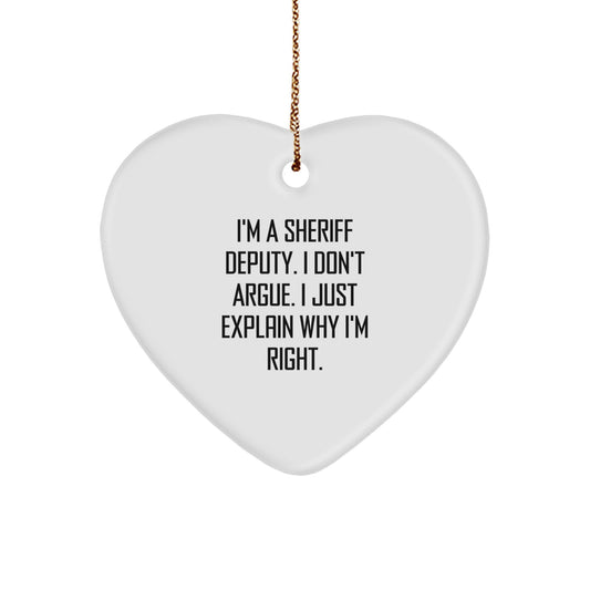 Gifts from Men to Sheriff Deputy, Funny Heart Ornament for Christmas, 'I Don't Argue. I Just Explain Why I'm Right.' - Image 1