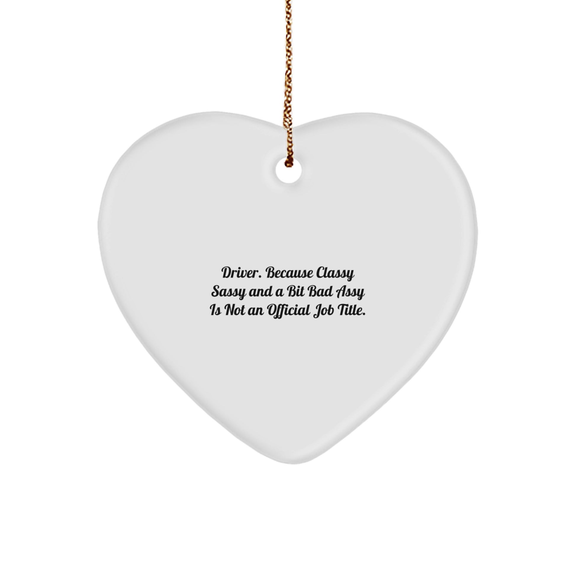 Funny Driver Gifts - 'Driver. Because Classy Sassy And A Bit Fearlessy Is Not An Official Job Title.' Heart Ornament for Christmas - Image 1
