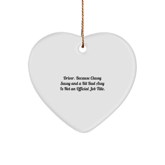 Funny Driver Gifts - 'Driver. Because Classy Sassy And A Bit Fearlessy Is Not An Official Job Title.' Heart Ornament for Christmas - Image 1