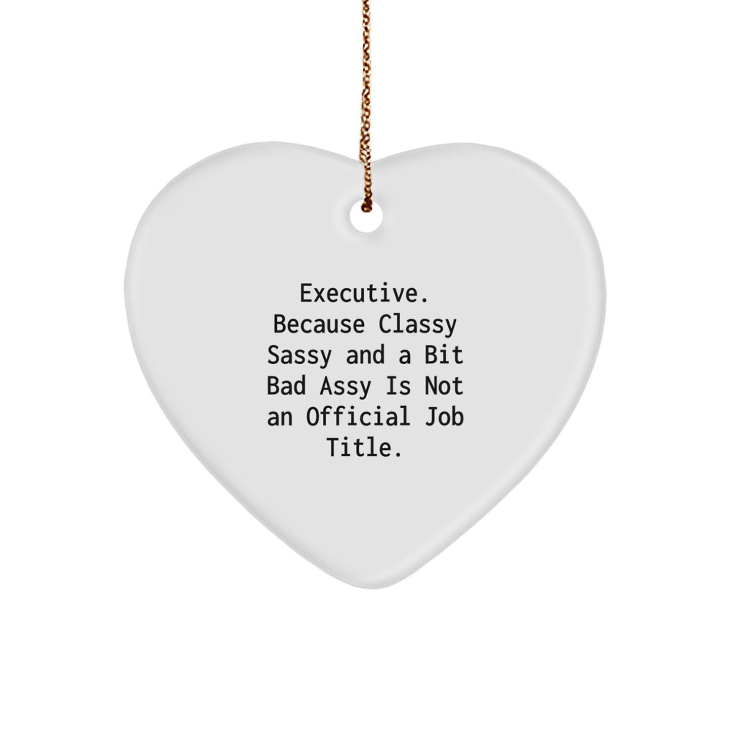 Executive Gifts from Friends - Funny Heart Ornament with 'Executive. Because Classy Sassy And A Bit Fearlessy Is Not An Official Job Title.' Quote for Christmas - Image 1