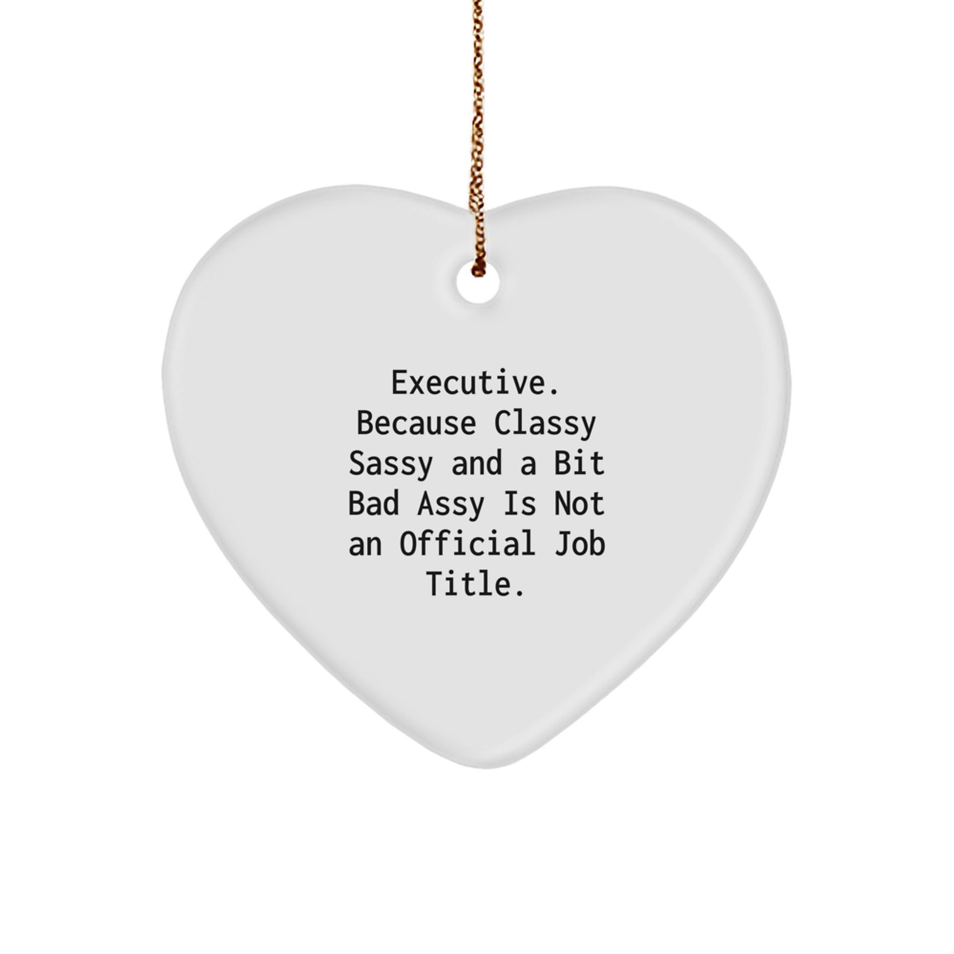 Executive Gifts from Friends - Funny Heart Ornament with 'Executive. Because Classy Sassy And A Bit Fearlessy Is Not An Official Job Title.' Quote for Christmas - Image 1