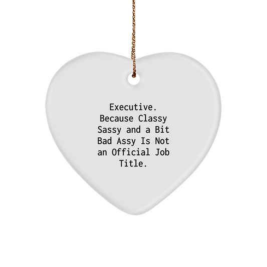 Executive Gifts from Friends - Funny Heart Ornament with 'Executive. Because Classy Sassy And A Bit Fearlessy Is Not An Official Job Title.' Quote for Christmas - Image 1