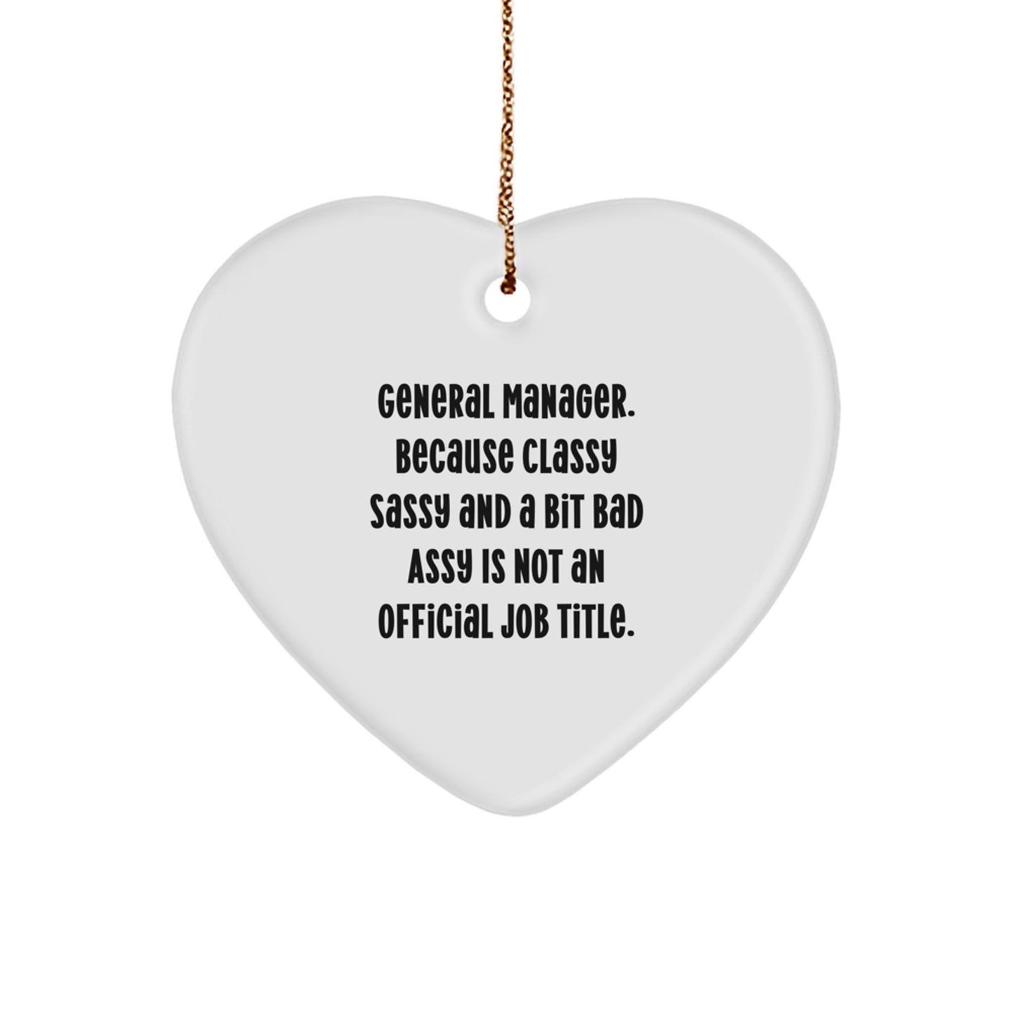 Funny General Manager Gifts, Heart Ornament, 'General Manager. Because Classy Sassy And A Bit Fearlessy Is Not An Official Job Title.' Quote, Christmas Unique Gifts from Friends to General Manager - Image 1