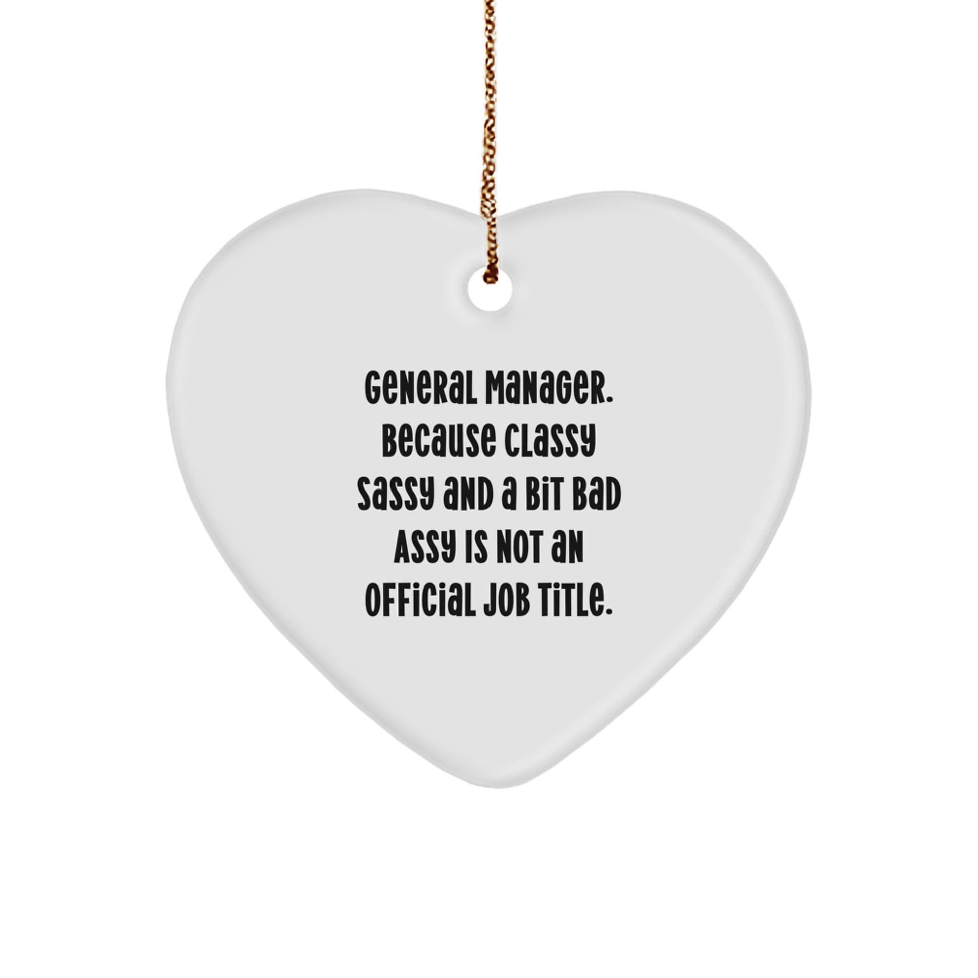Funny General Manager Gifts, Heart Ornament, 'General Manager. Because Classy Sassy And A Bit Fearlessy Is Not An Official Job Title.' Quote, Christmas Unique Gifts from Friends to General Manager - Image 1