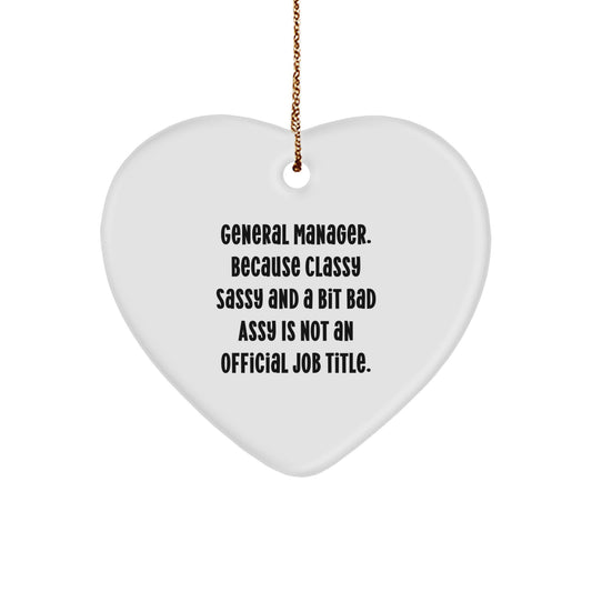 Funny General Manager Gifts, Heart Ornament, 'General Manager. Because Classy Sassy And A Bit Fearlessy Is Not An Official Job Title.' Quote, Christmas Unique Gifts from Friends to General Manager - Image 1