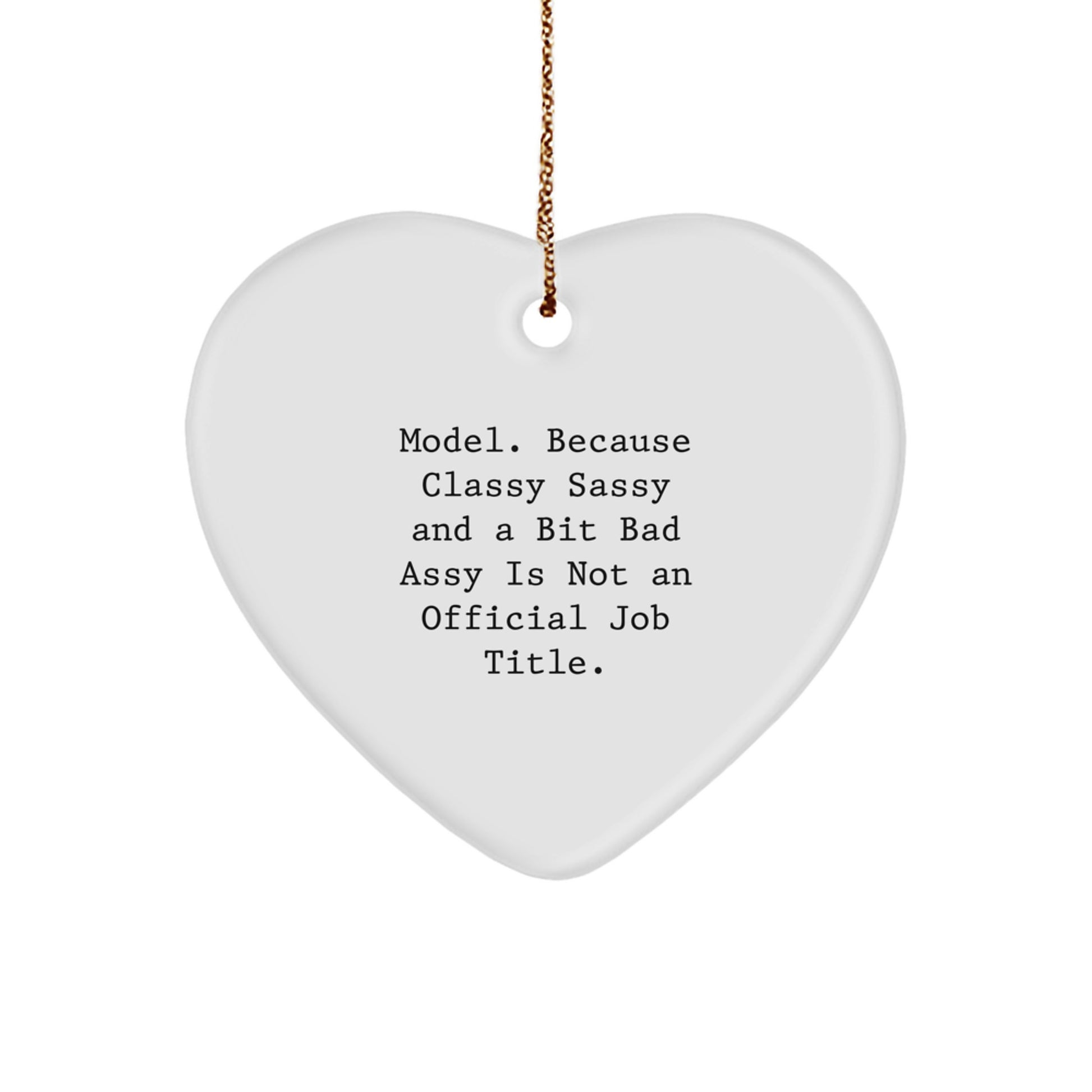 Funny Model Gifts, Model Heart Ornament, 'Model. Because Classy Sassy And A Bit Fearlessy Is Not An Official Job Title.' - Unique Christmas Unique Gifts for Model, Men, or Women - Image 1