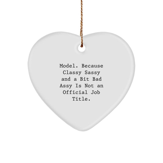 Funny Model Gifts, Model Heart Ornament, 'Model. Because Classy Sassy And A Bit Fearlessy Is Not An Official Job Title.' - Unique Christmas Unique Gifts for Model, Men, or Women - Image 1