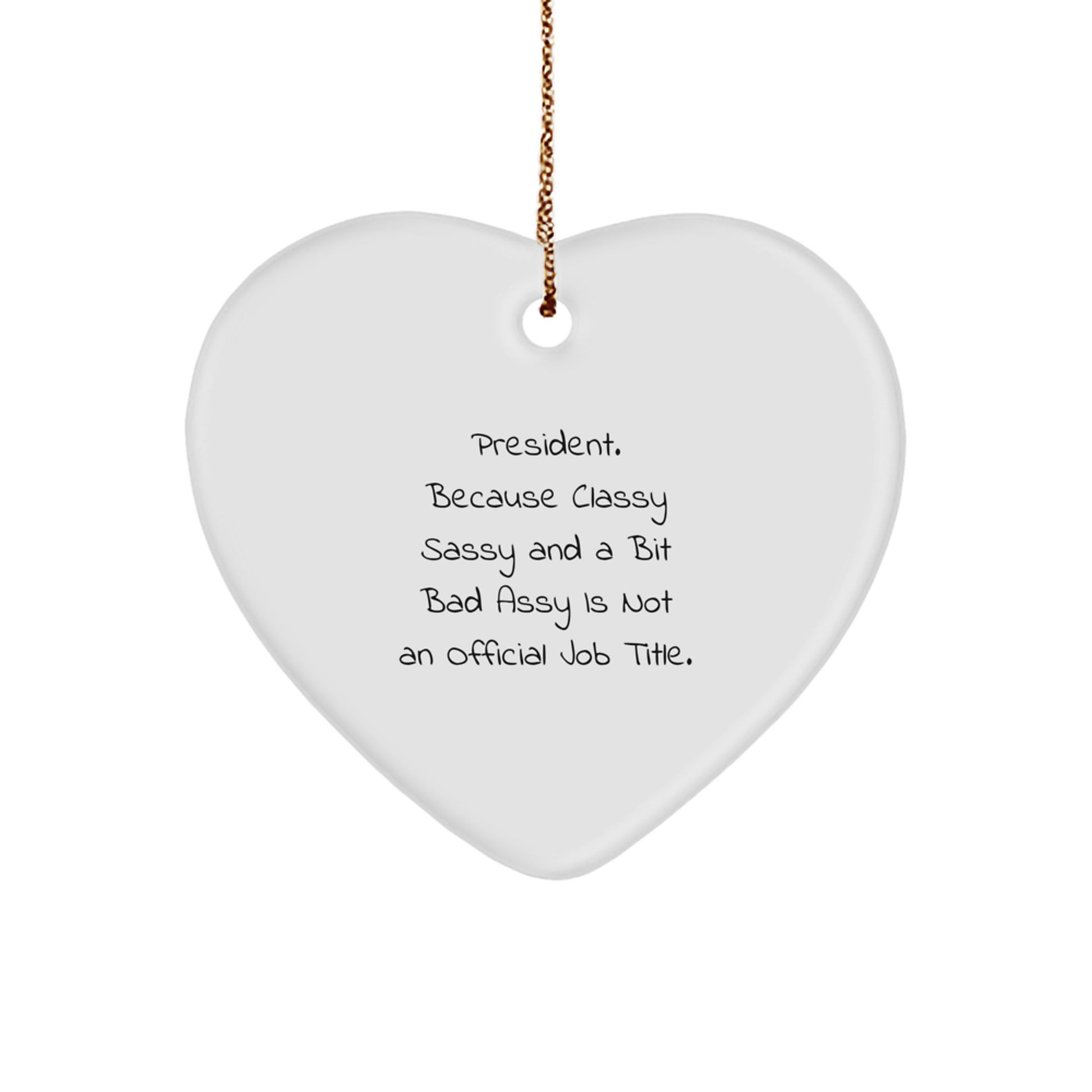 Funny President Gifts, President Heart Ornament, 'President. Because Classy Sassy And A Bit Fearlessy Is Not An Official Job Title.' Quote, Christmas Unique Gifts from Friends for Family - Image 1
