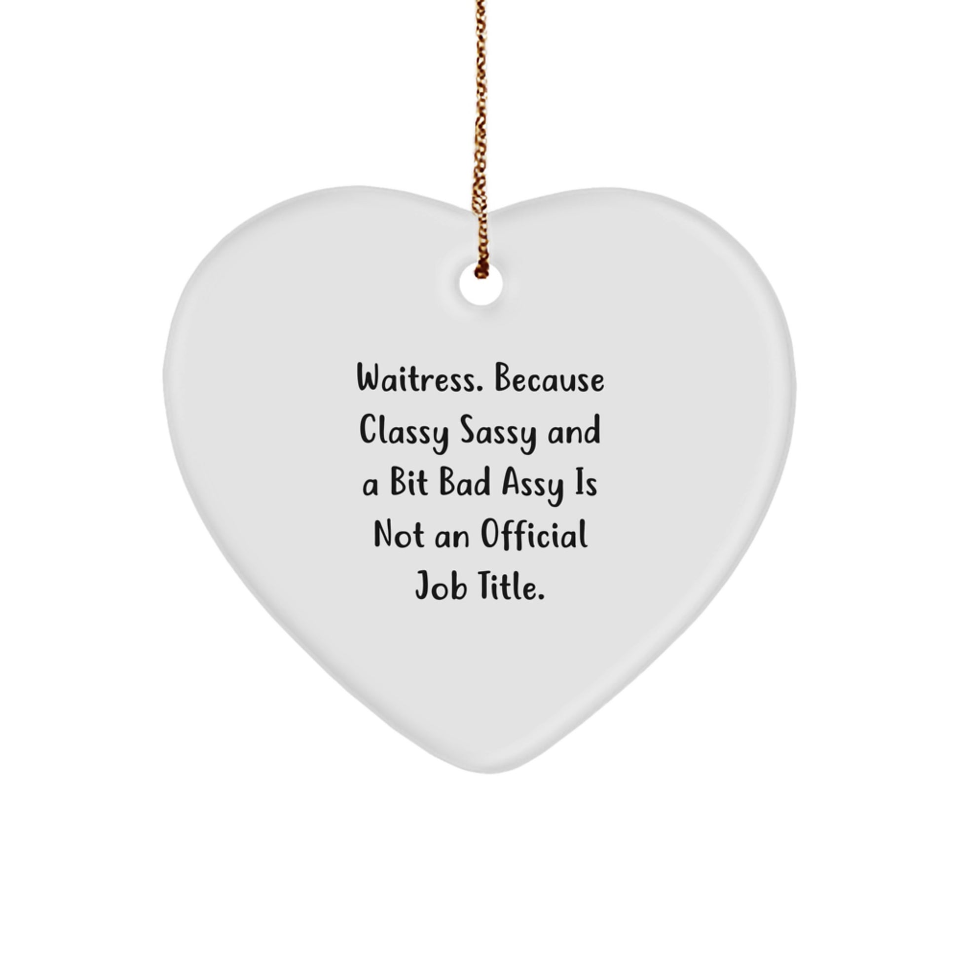Waitress Gifts from Women - Heart Ornament with Funny Quote, 'Waitress. Because Classy Sassy And A Bit Fearlessy Is Not An Official Job Title.' - Christmas Unique Gifts for Waitress - Image 1