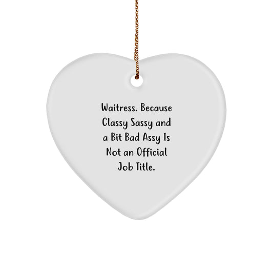 Waitress Gifts from Women - Heart Ornament with Funny Quote, 'Waitress. Because Classy Sassy And A Bit Fearlessy Is Not An Official Job Title.' - Christmas Unique Gifts for Waitress - Image 1