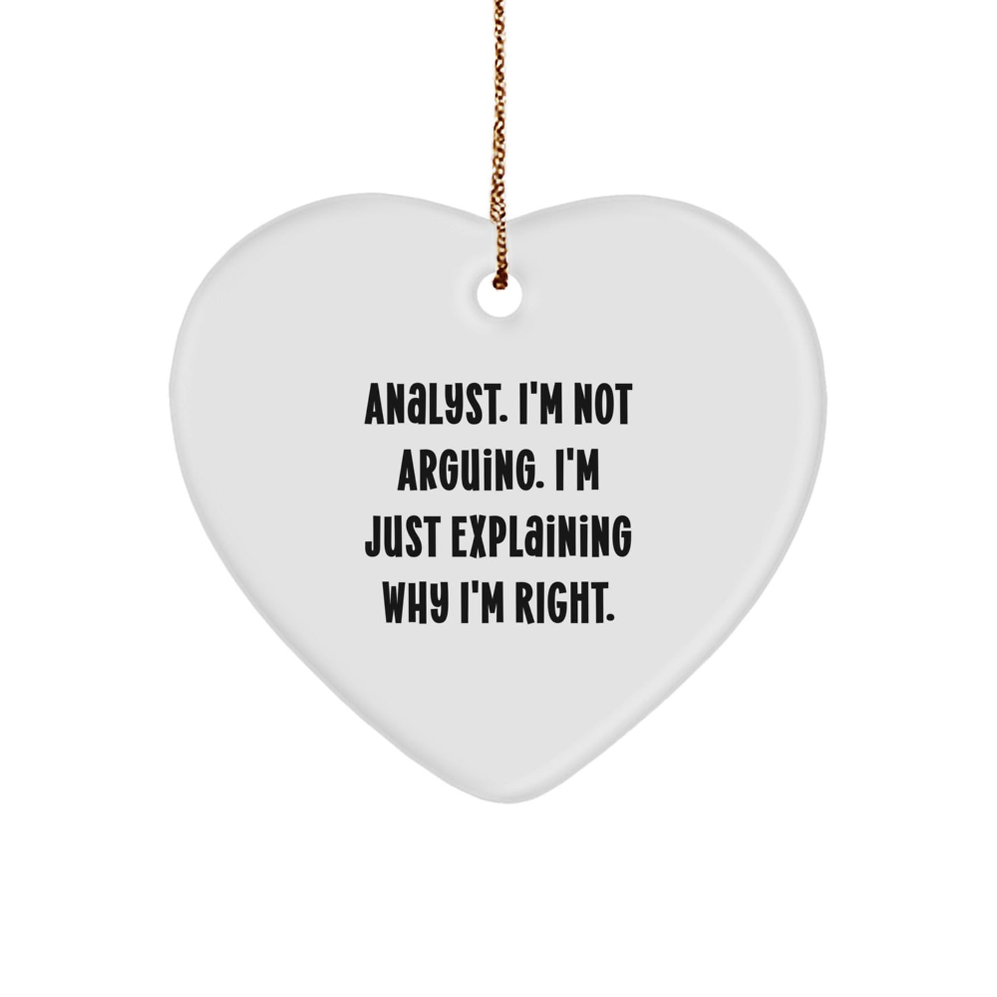 Funny Analyst Gifts for Christmas, 'I'm Not Arguing, I'm Just Explaining Why I'm Right' Heart Ornament for Coworkers, Friends, Family - Image 1
