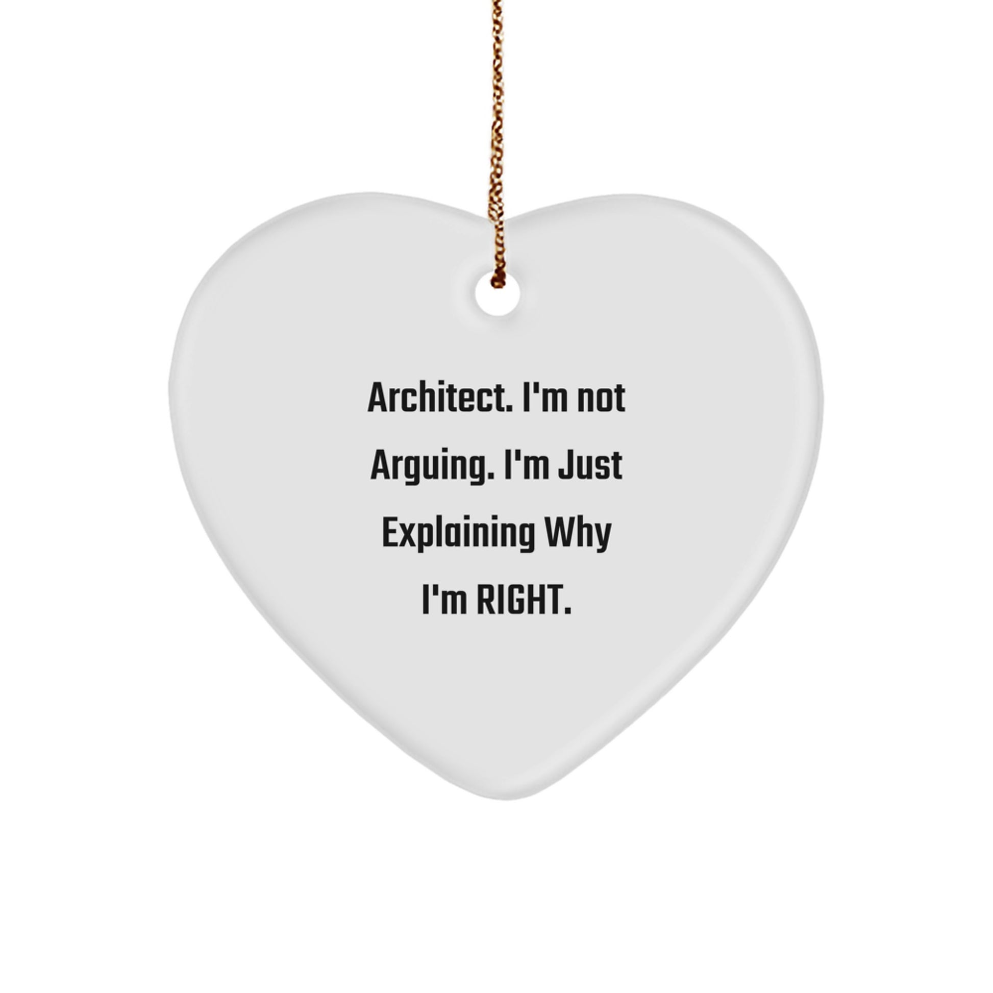 Funny Architect Gifts, Heart Ornament with 'I'm Not Arguing. I'm Just Explaining Why I'm Right.' Quote, Gifts from Friends to Family for Christmas - Image 1