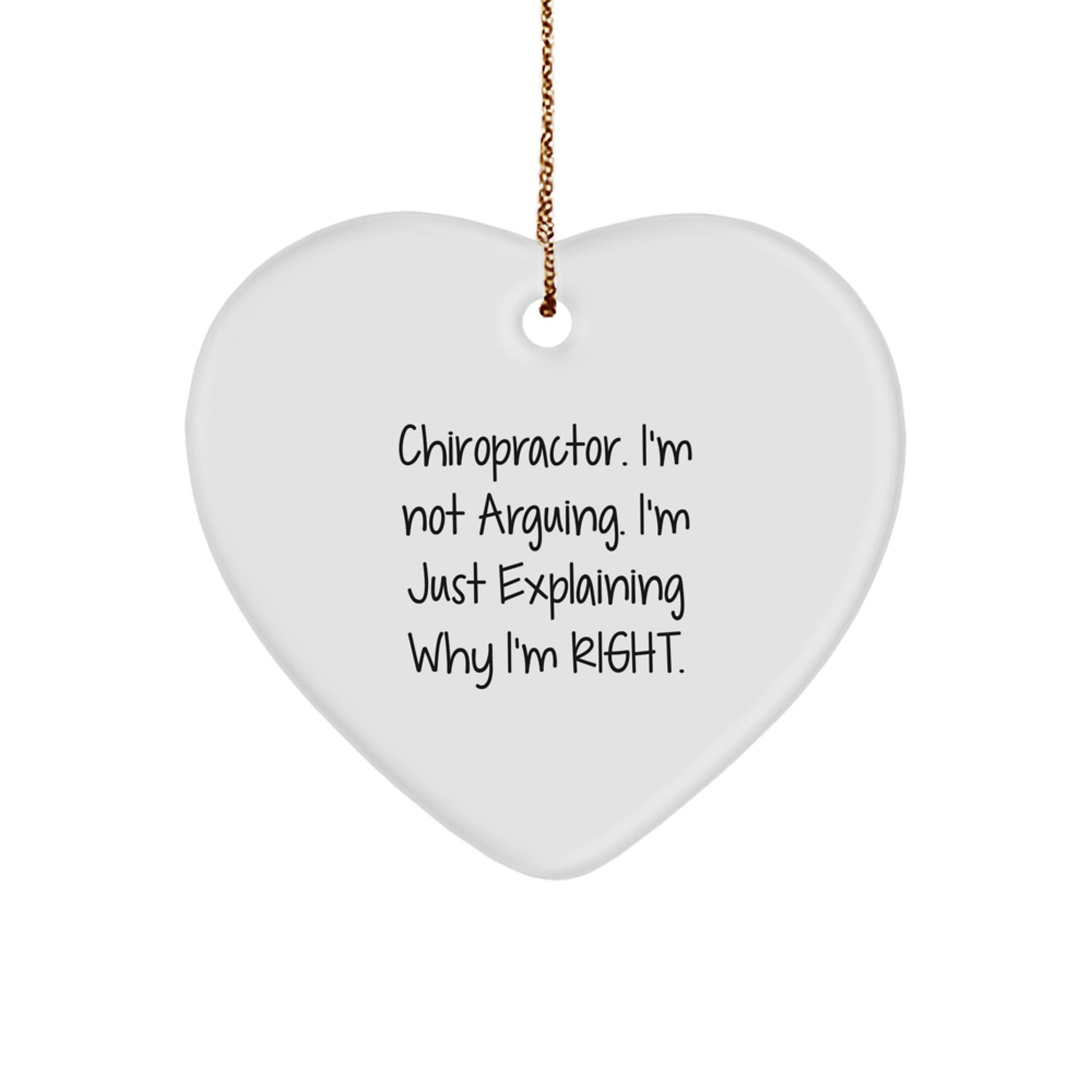Chiropractor Humor Gifts from Friends - Funny Heart Ornament, 'I'm Not Arguing, I'm Just Explaining Why I'm Right' - Christmas Unique Gifts for Men, Women, Chiropractor, Coworkers, Family - Image 1
