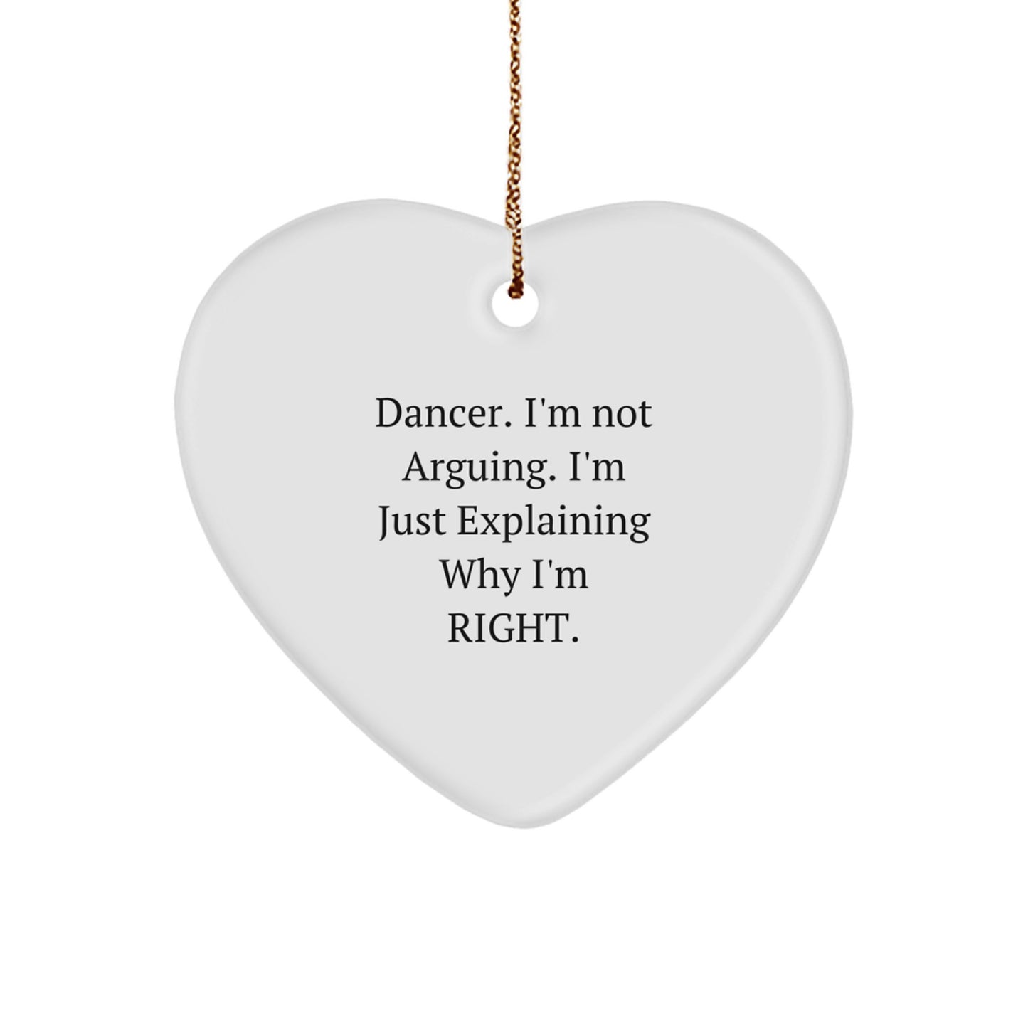 Funny Dancer Gifts - 'Dancer, I'm Not Arguing. I'm Just Explaining Why I'm Right.' Heart Ornament for Christmas - Image 1