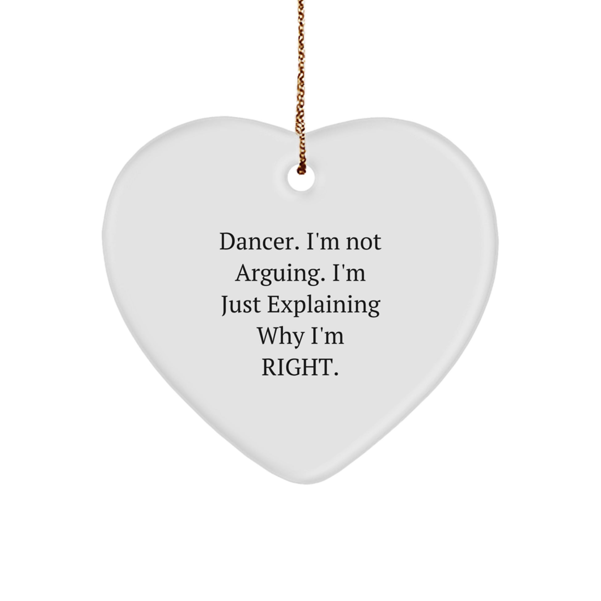 Funny Dancer Gifts - 'Dancer, I'm Not Arguing. I'm Just Explaining Why I'm Right.' Heart Ornament for Christmas - Image 1
