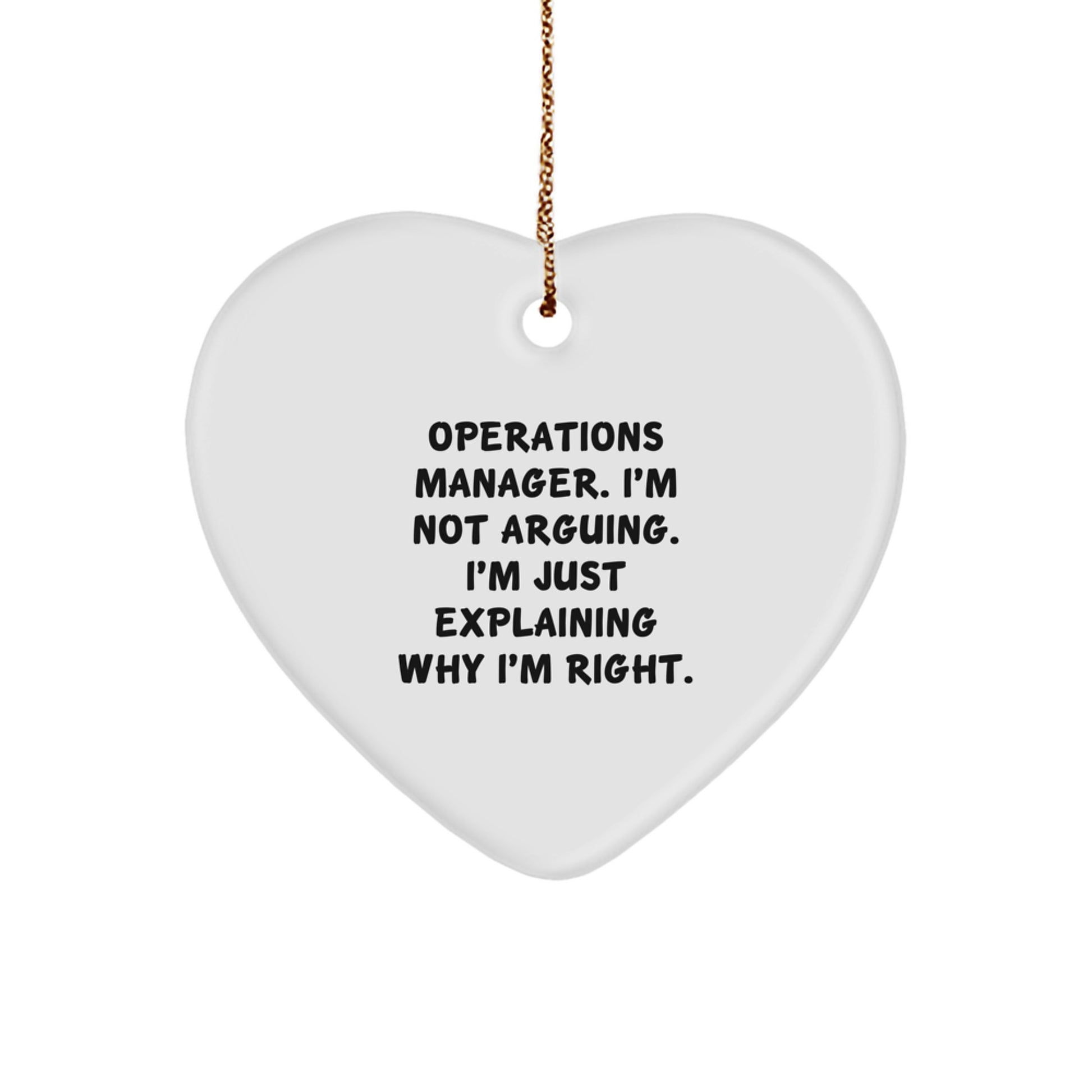 Funny Operations Manager Heart Ornament Gifts from Friends for Christmas - 'I'm Not Arguing. I'm Just Explaining Why I'm Right.' - Image 1