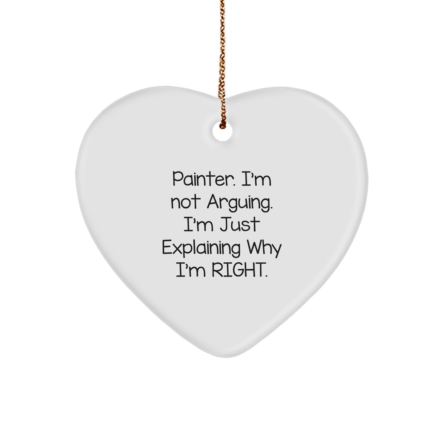 Painter Humor Gifts from Family, Heart Ornament for Painter, 'I'm Not Arguing' Christmas Unique Gift - Image 1