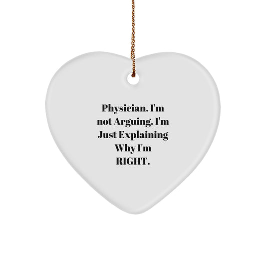 Funny Physician Gifts from Friends - Heart Ornament with 'I'm Not Arguing. I'm Just Explaining Why I'm Right.' Quote - Image 1
