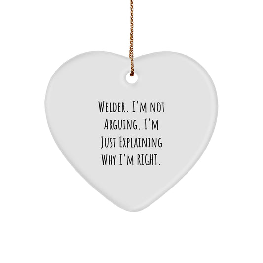 Welder Funny Gifts from Friends for Christmas Unique Heart Ornament with 'I'm Not Arguing. I'm Just Explaining Why I'm Right.' Quote - Image 1