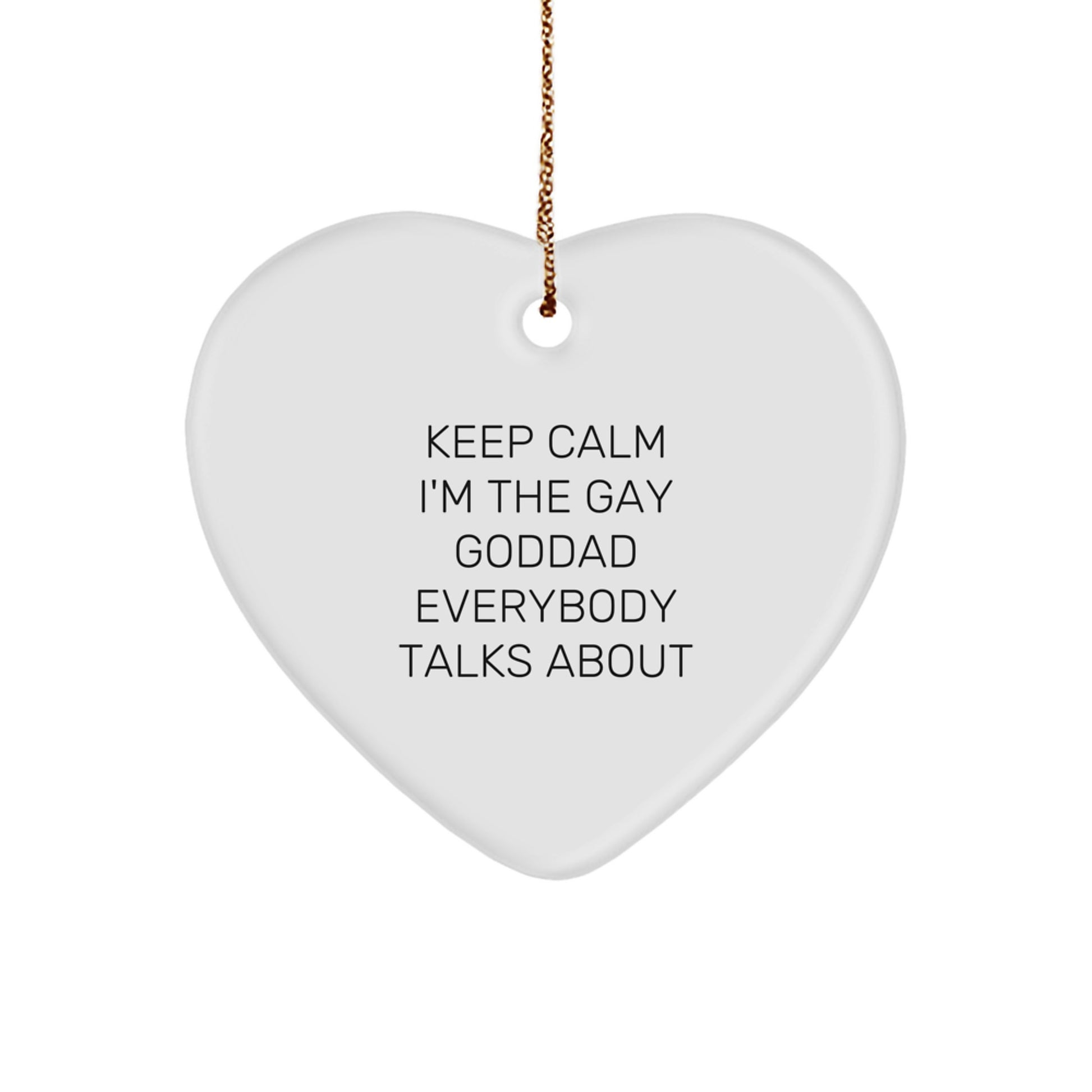 Goddad Heart Ornament, Keep Calm I'm The Gay Goddad Everybody Talks About, Funny Christmas Unique Gift for Goddad, Gifts from Men to Goddad, Goddad Gifts - Image 1