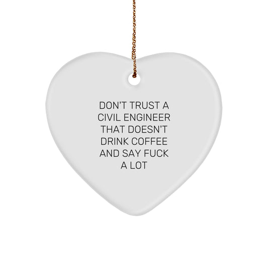 Funny Civil Engineer Gifts from Friends for Men - Heart Ornament with Don't Trust A Civil Engineer That Doesn't Drink Coffee And Say F--k A Lot Quote - Christmas Unique Gifts - Image 1
