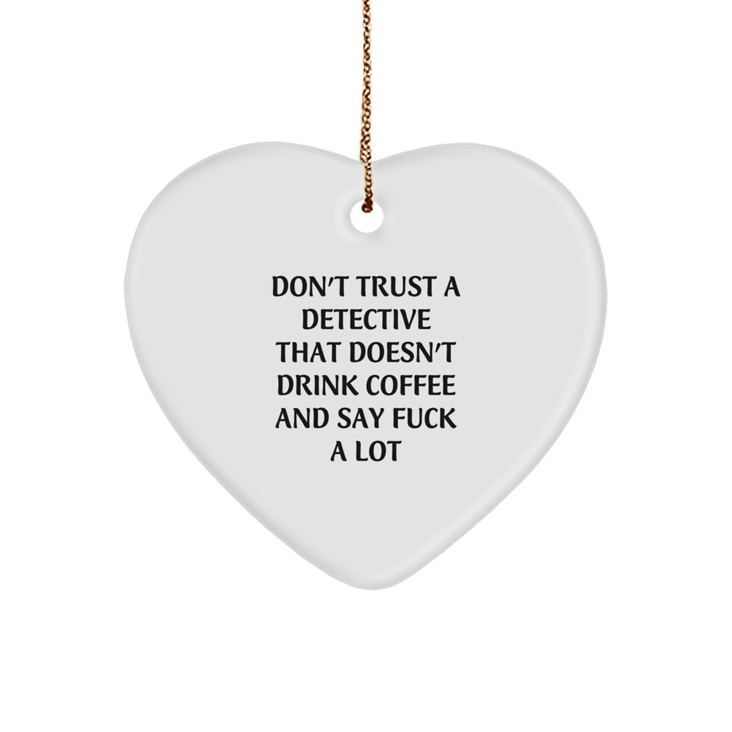 Funny Detective Gifts from Men to Friends - Don't Trust a Detective Heart Ornament for Christmas - Image 1