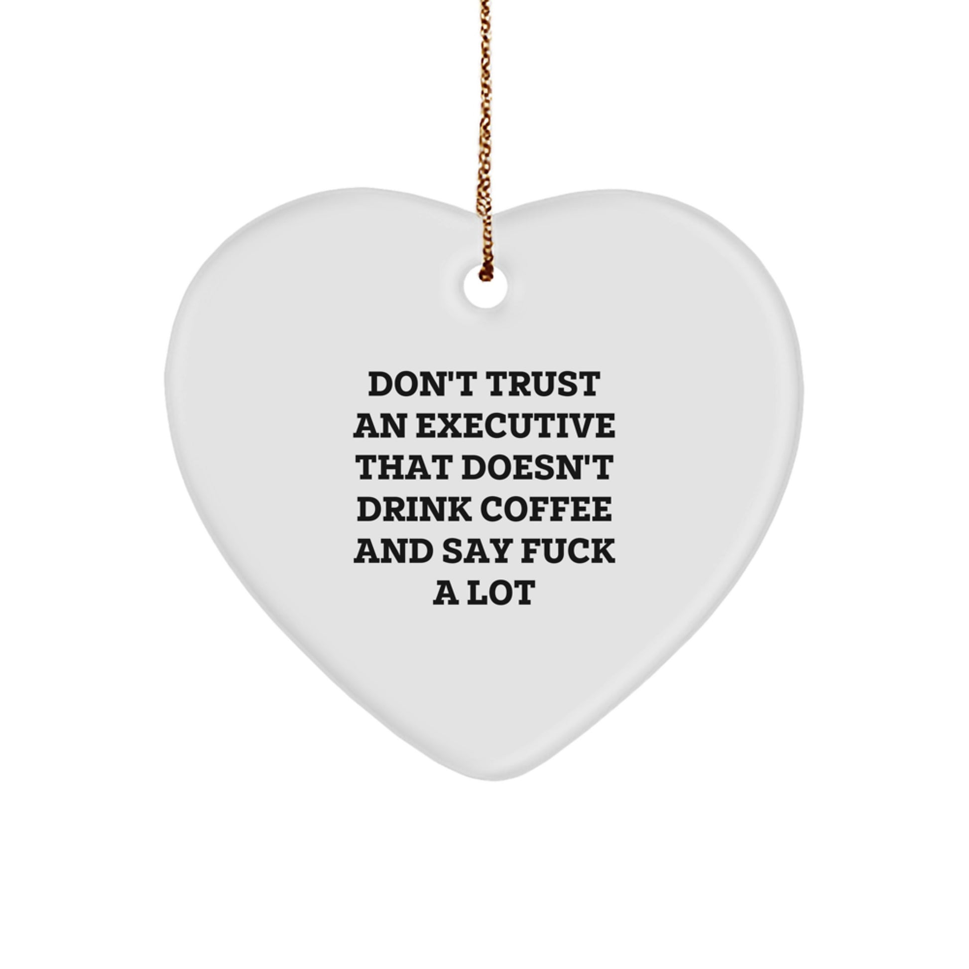 Funny Executive Gifts from Men, Women, Friends, Coworkers or Family - Heart Ornament with 'Don't Trust An Executive That Doesn't Drink Coffee And Say F--k A Lot' Quote - Christmas Unique Presents - Image 1
