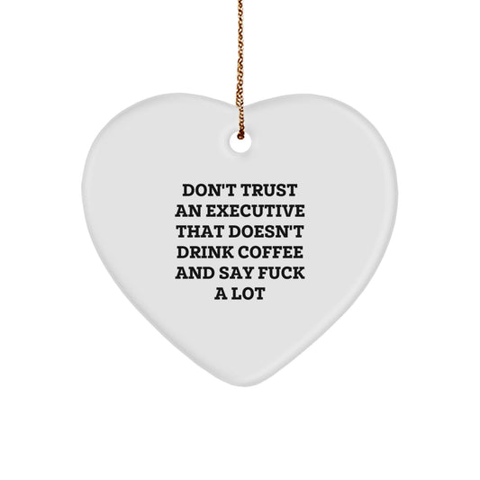 Funny Executive Gifts from Men, Women, Friends, Coworkers or Family - Heart Ornament with 'Don't Trust An Executive That Doesn't Drink Coffee And Say F--k A Lot' Quote - Christmas Unique Presents - Image 1