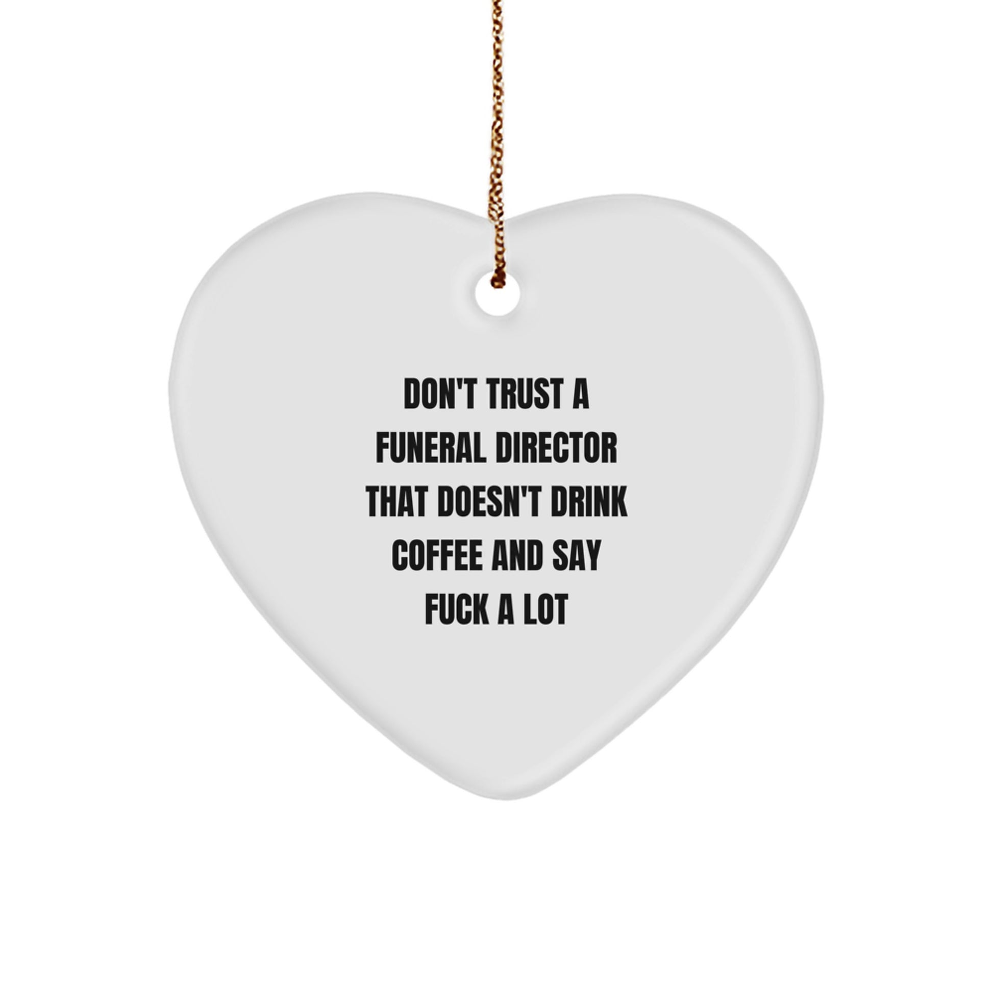 Funny Funeral Director Gifts from Men, Women, Coworkers, Family - 'Don't Trust A Funeral Director That Doesn't Drink Coffee And Say F--k A Lot' Heart Ornament for Christmas - Image 1